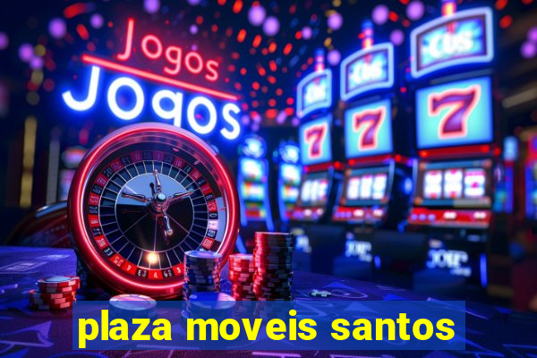 plaza moveis santos